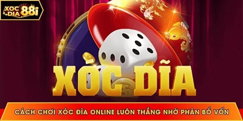 Cách chơi xóc đĩa online luôn thắng nhờ quản lý vốn