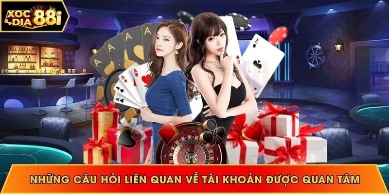 Những câu hỏi liên quan đến vấn đề tài khoản