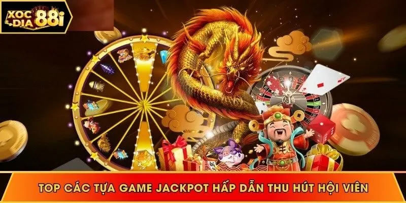 Top các tựa game jackpot hấp dẫn thu hút hội viên