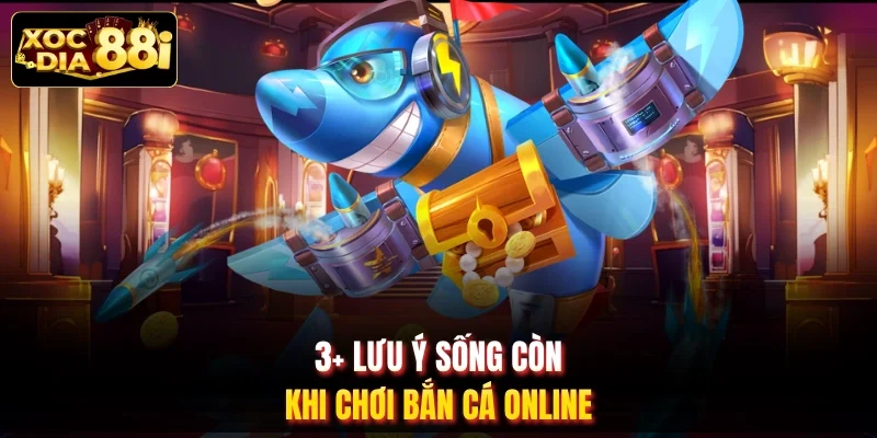 3+ lưu ý sống còn khi chơi bắn cá online