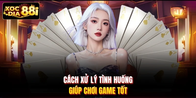 Cách xử lý tình huống giúp chơi game tốt