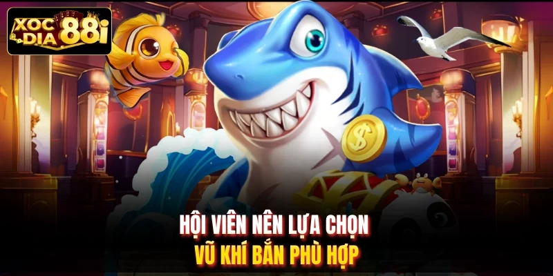 Hội viên nên lựa chọn vũ khí bắn phù hợp