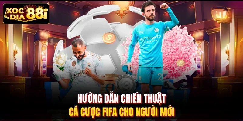 Hướng dẫn chiến thuật cá cược FIFA cho người mới