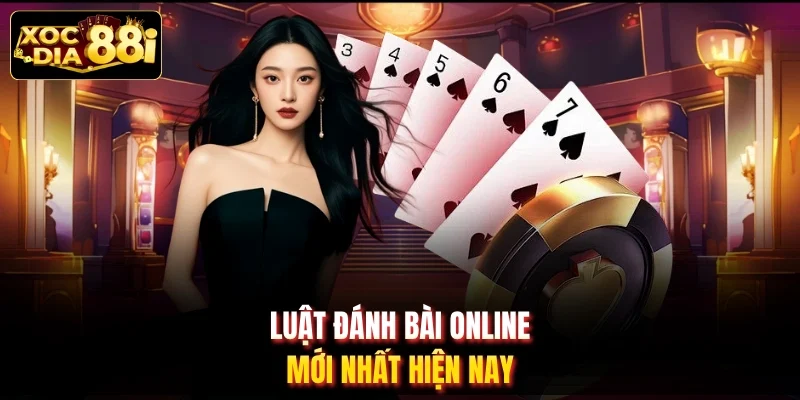 Luật đánh bài online mới nhất hiện nay