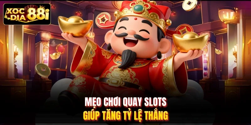 Mẹo chơi quay slots giúp tăng tỷ lệ thắng