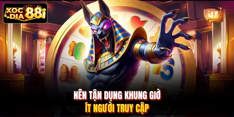 Nên tận dụng khung giờ ít người truy cập