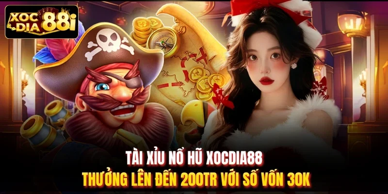Tài Xỉu Nổ Hũ XOCDIA88 Thưởng Lên Đến 200tr Với Số Vốn 30k