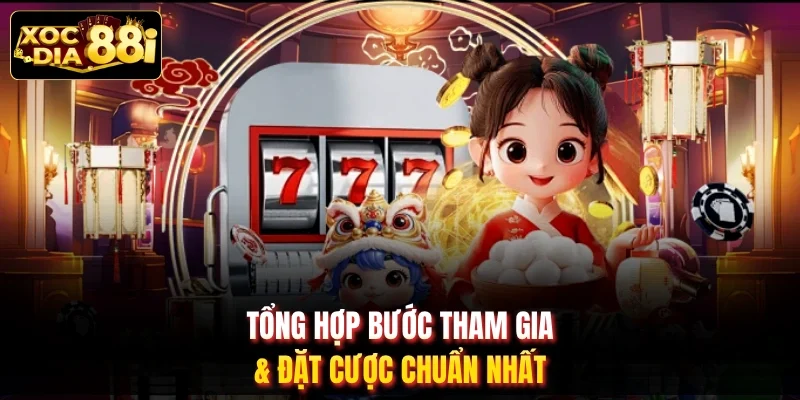 Tổng hợp bước tham gia & đặt cược chuẩn nhất
