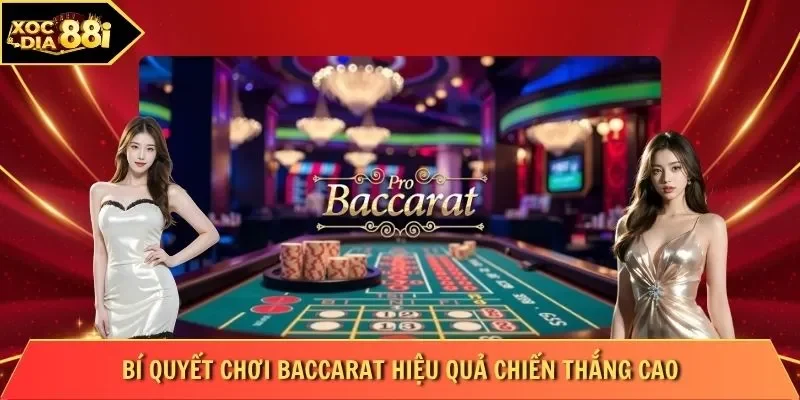 Bí Quyết Chơi Baccarat Hiệu Quả Chiến Thắng Cao
