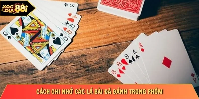 Cách ghi nhớ các lá bài đã đánh trong phỏm